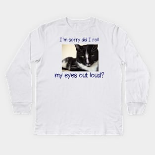 I'm sorry did I roll my eyes out loud, Black tuxedo cat Kids Long Sleeve T-Shirt